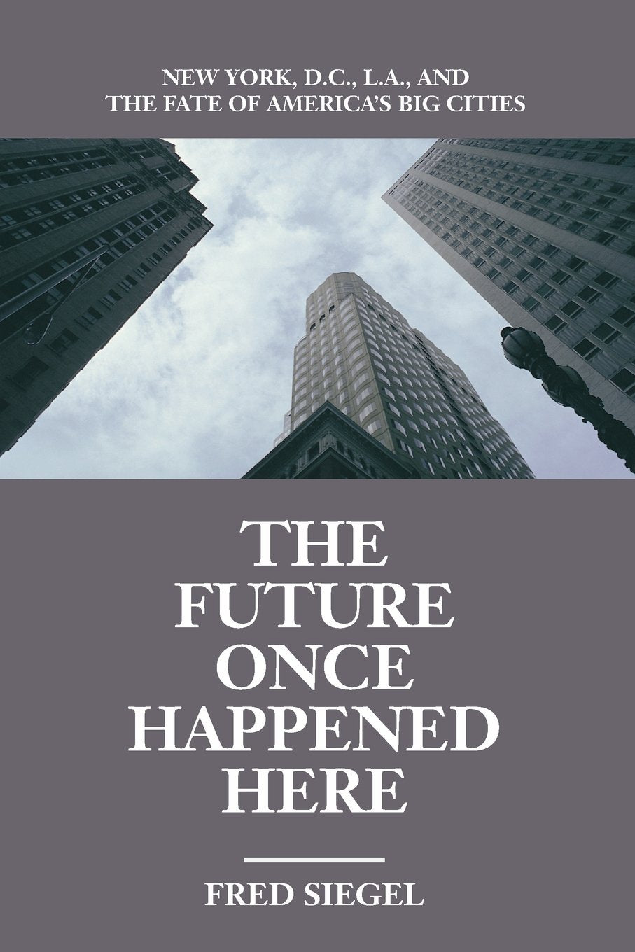 The Future Once Happened Here: New York, D.C., L.A., and the Fate of America's Big Cities,Used