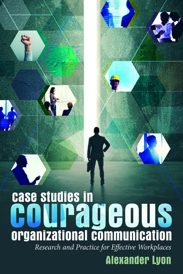 Case Studies in Courageous Organizational Communication: Research and Practice for Effective Workplaces,Used