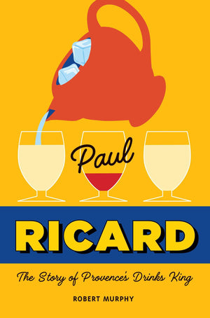 Paul Ricard: The Story Of Provence'S Drinks King