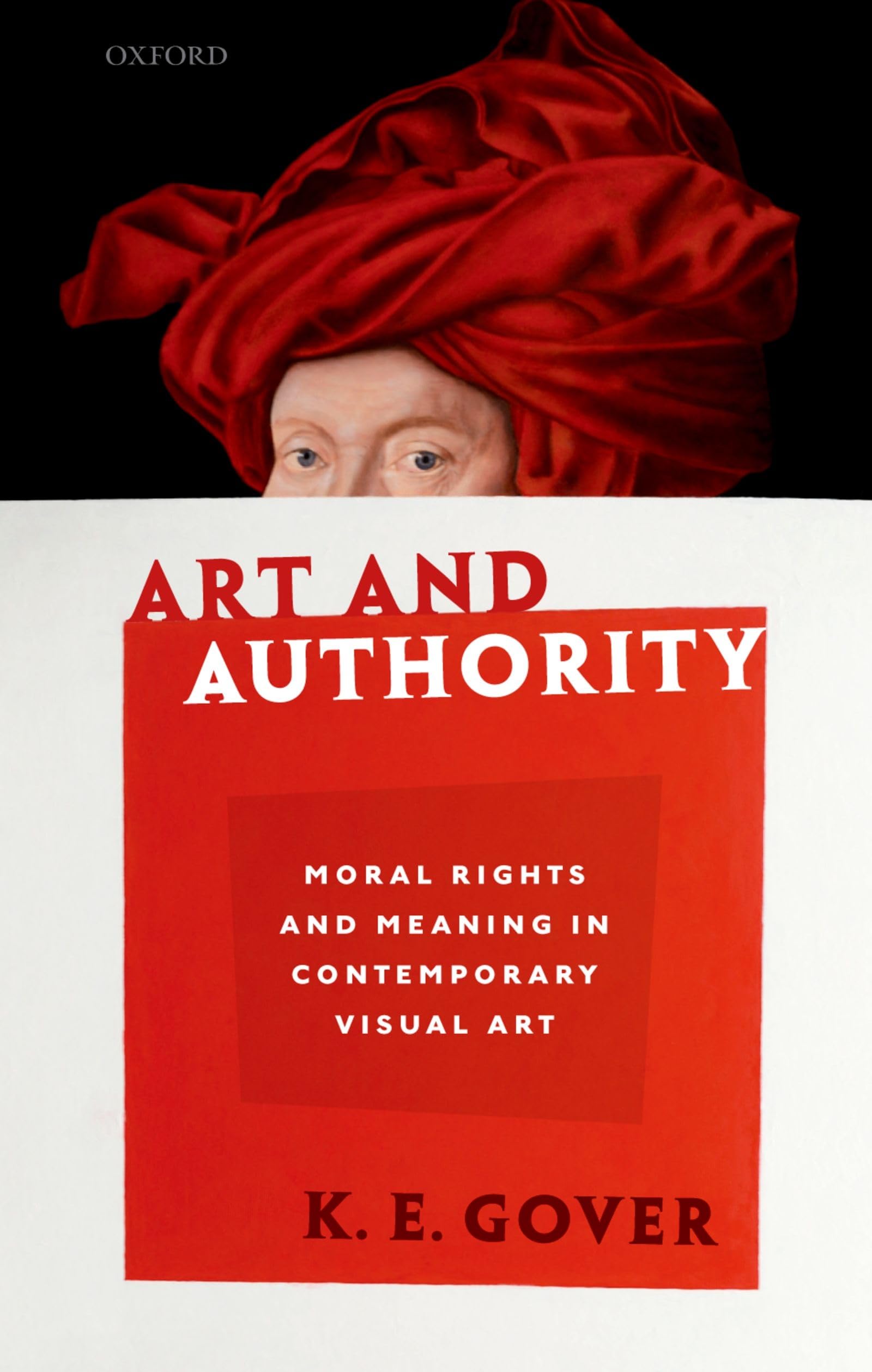 Art and Authority: Moral Rights and Meaning in Contemporary Visual Art,Used