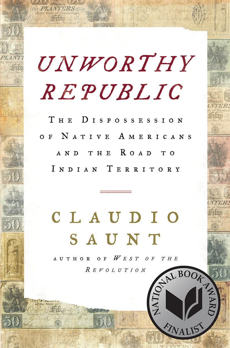 Unworthy Republic: The Dispossession Of Native Americans And The Road To Indian Territory