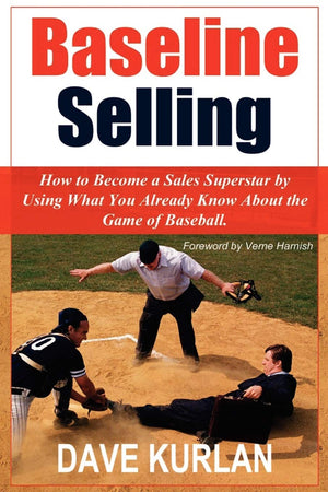 Baseline Selling: How to Become a Sales Superstar by Using What You Already Know About the Game of Baseball,New