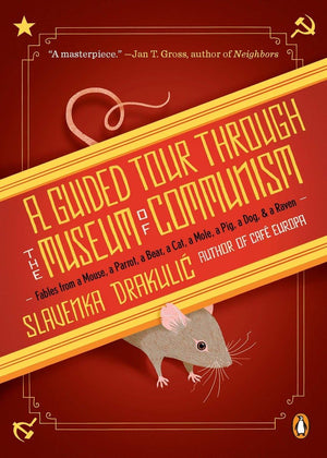 A Guided Tour Through The Museum Of Communism: Fables From A Mouse, A Parrot, A Bear, A Cat, A Mole, A Pig, A Dog, And A Raven,Used