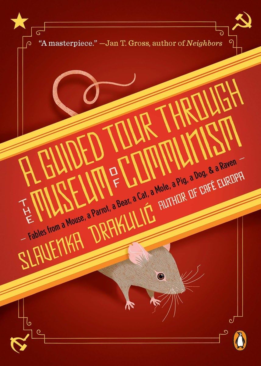 A Guided Tour Through The Museum Of Communism: Fables From A Mouse, A Parrot, A Bear, A Cat, A Mole, A Pig, A Dog, And A Raven,Used