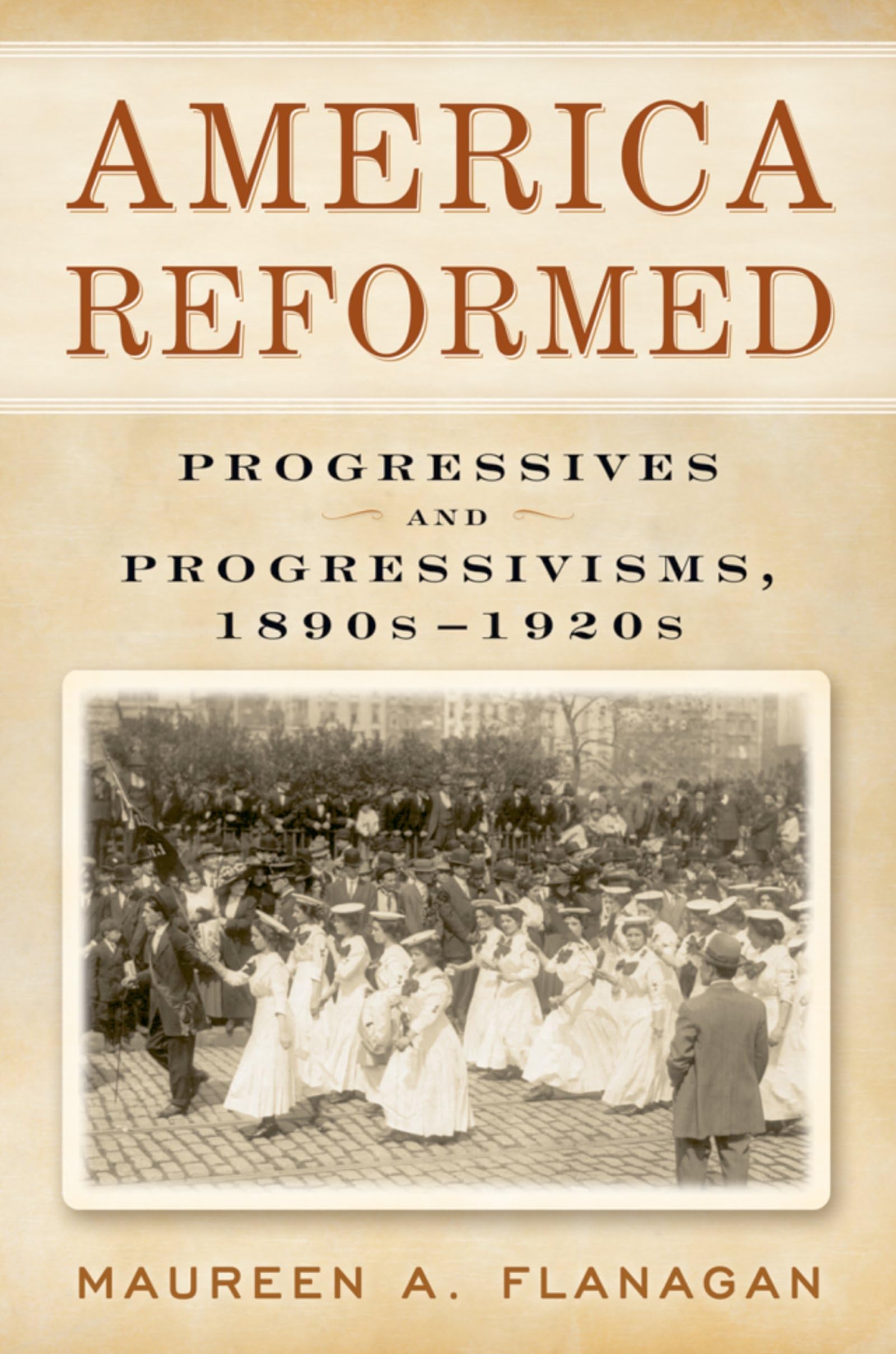 America Reformed: Progressives and Progressivisms, 1890s1920s,Used