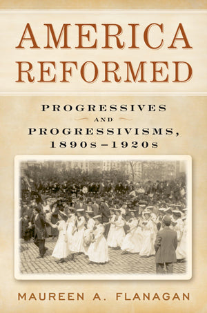 America Reformed: Progressives and Progressivisms, 1890s1920s,Used