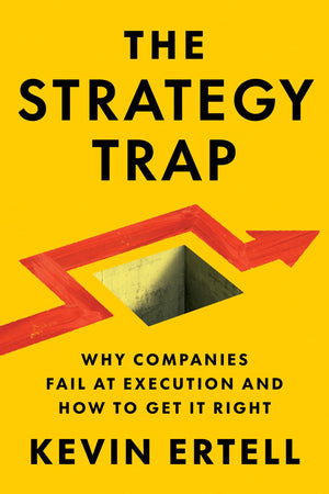 The Strategy Trap: Why Companies Fail At Execution And How To Get It Right