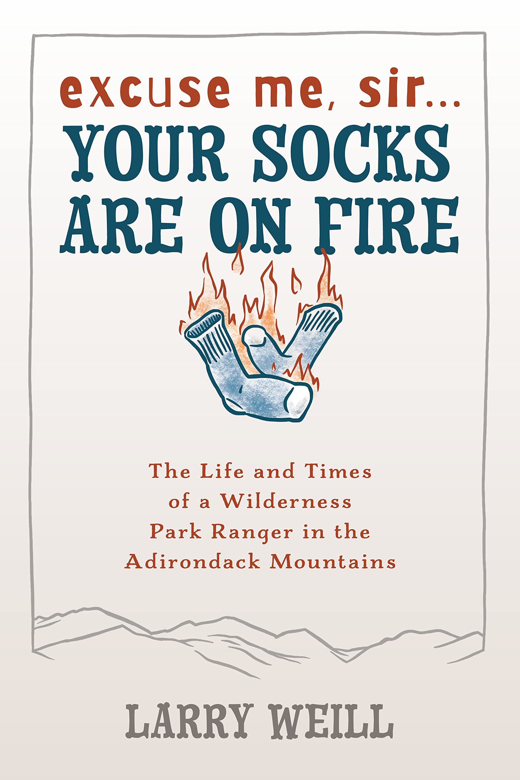 Excuse Me, Sir Your Socks Are On Fire: The Life and Times of a Wilderness Park Ranger in the Adirondack Mountains,Used