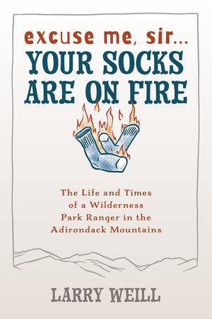 Excuse Me, Sir Your Socks Are On Fire: The Life and Times of a Wilderness Park Ranger in the Adirondack Mountains,Used