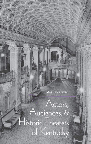 Actors, Audiences, and Historic Theaters of Kentucky,Used