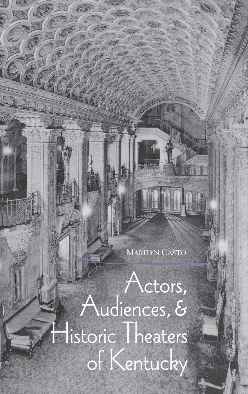 Actors, Audiences, and Historic Theaters of Kentucky,Used