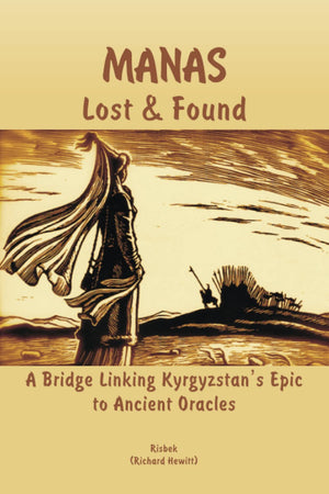 Manas  Lost & Found: A Bridge Linking Kyrgyzstan'S Epic To Ancient Oracles