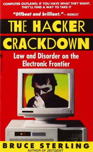 The Hacker Crackdown: Law And Disorder On The Electronic Frontier,New