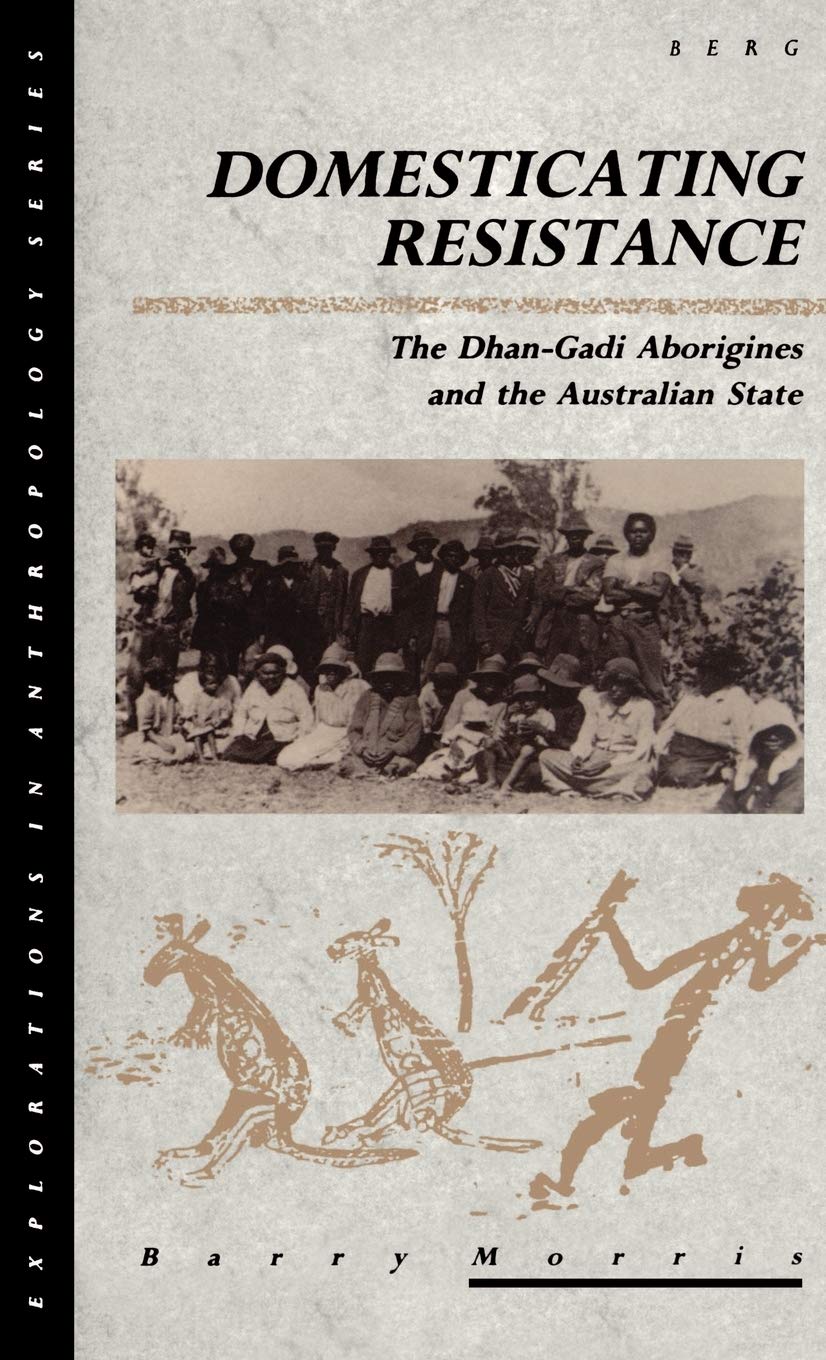 Domesticating Resistance: The DhanGadi Aborigines and the Australian State (Explorations in Anthropology),Used