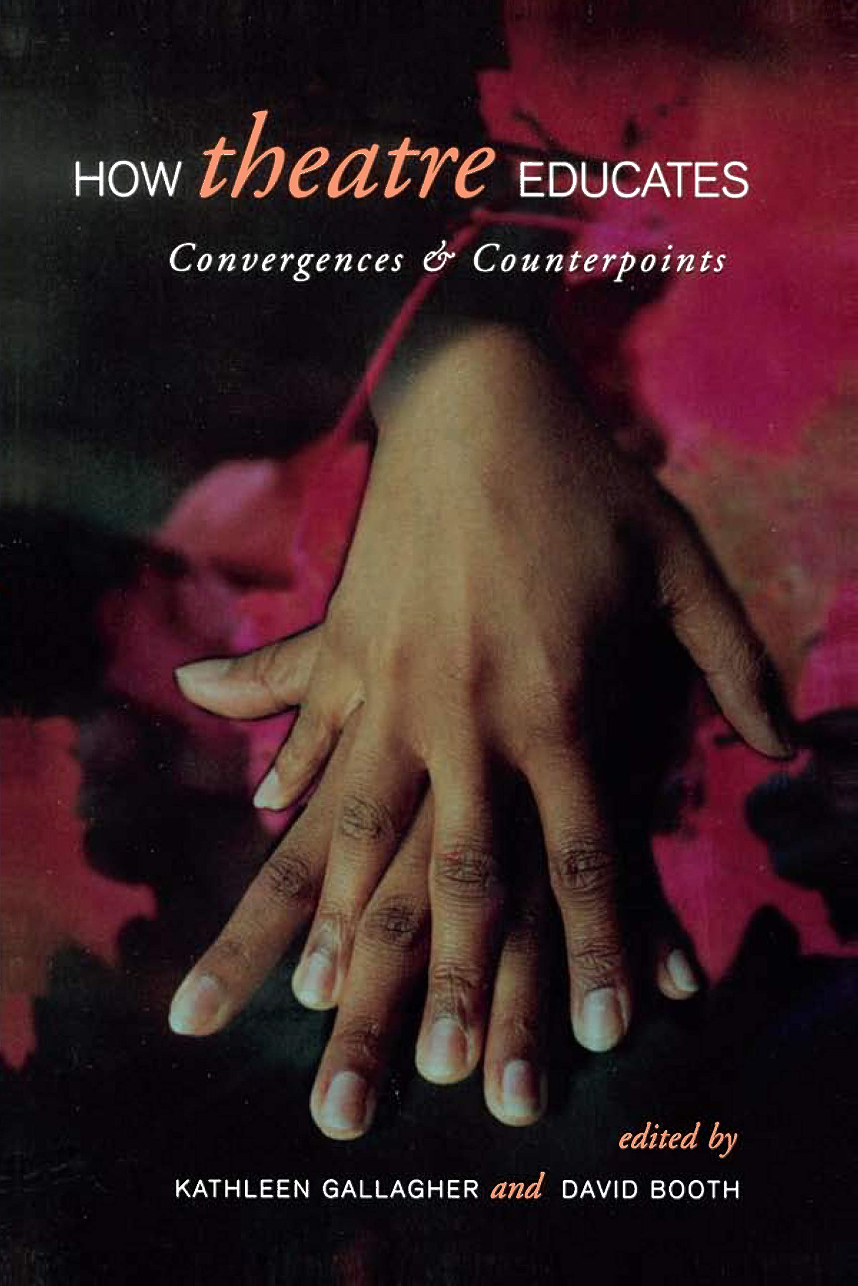 How Theatre Educates: Convergences and Counterpoints with Artists, Scholars, and Advocates (Heritage),Used