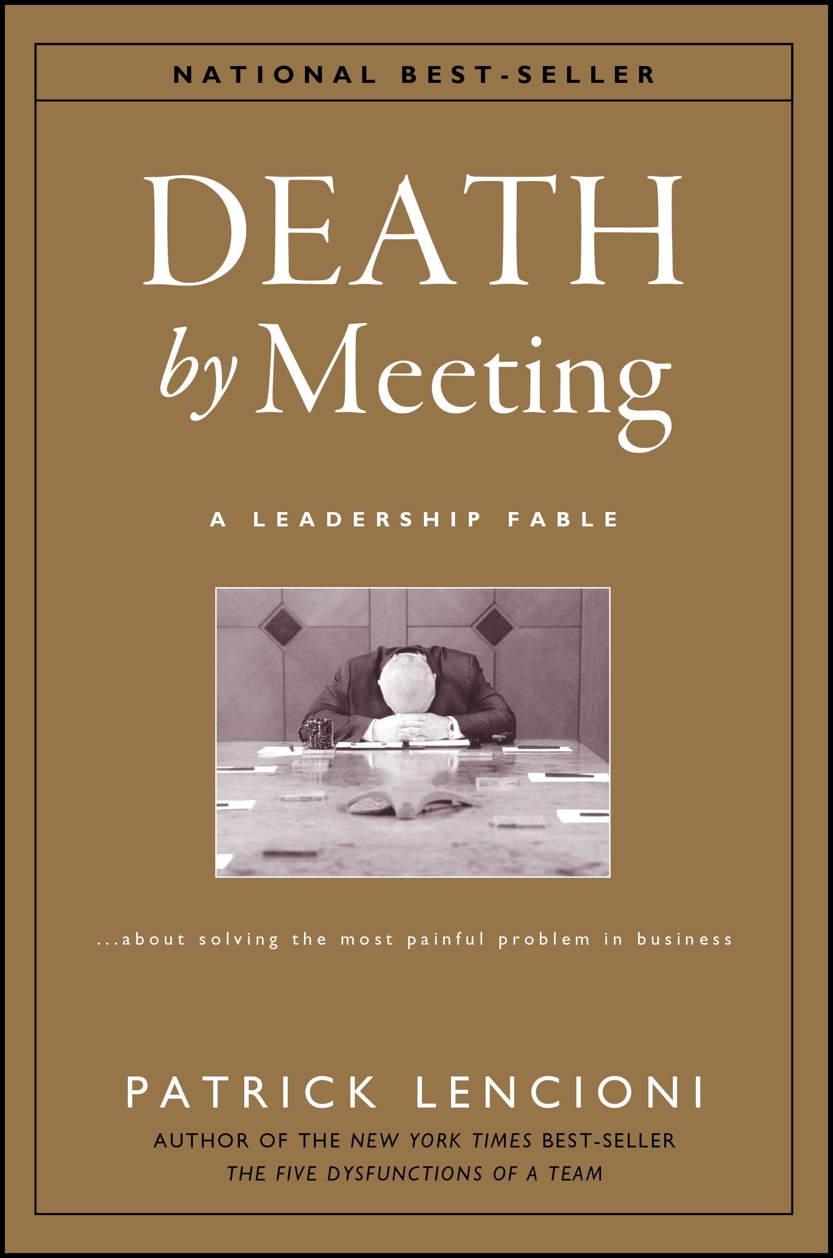 Death by Meeting: A Leadership Fable...About Solving the Most Painful Problem in Business,Used