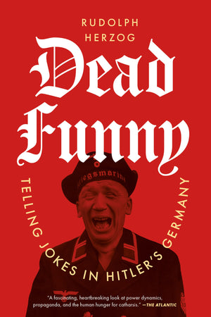 Dead Funny: Telling Jokes In HitlerS Germany