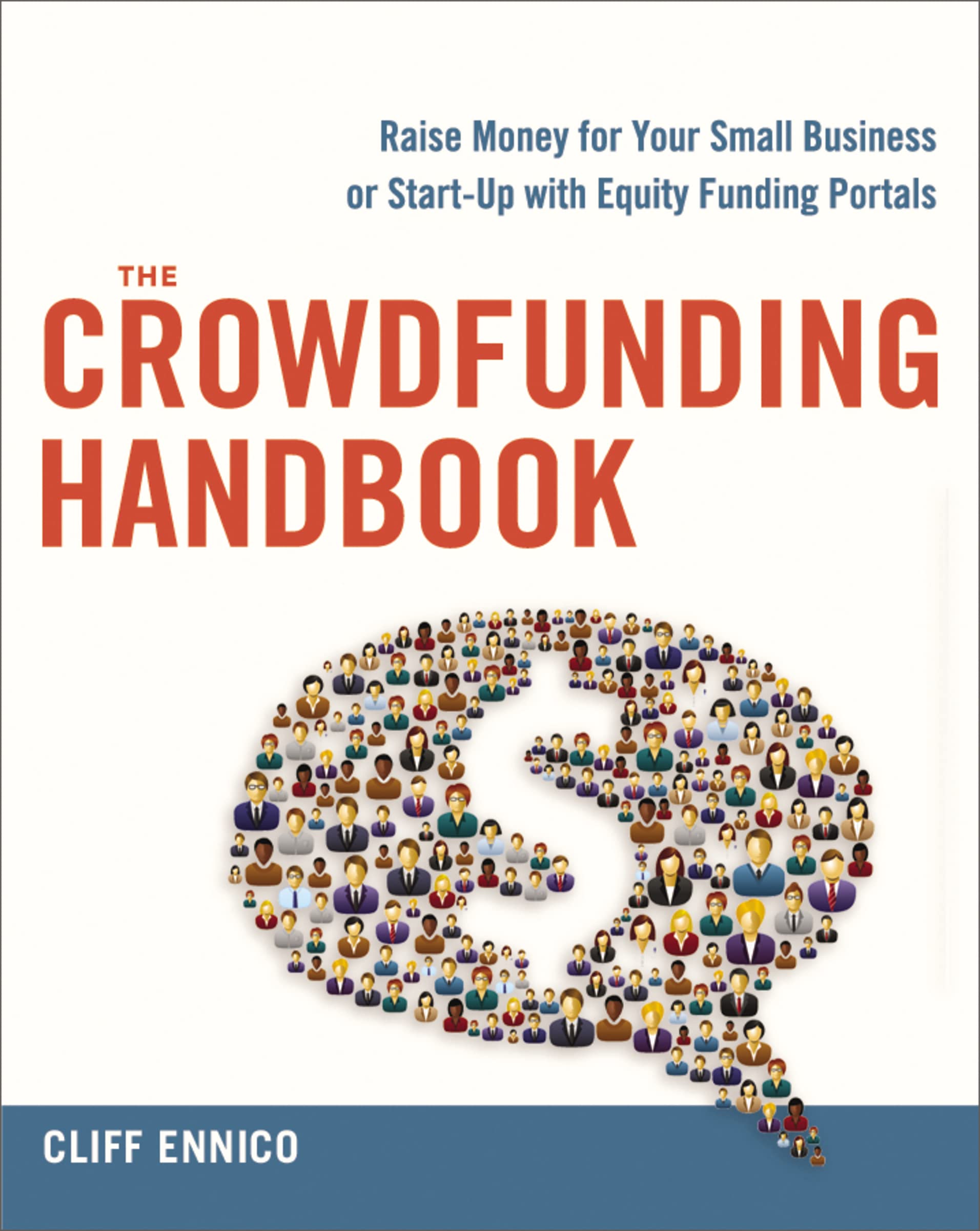 The Crowdfunding Handbook: Raise Money For Your Small Business Or Startup With Equity Funding Portals,New