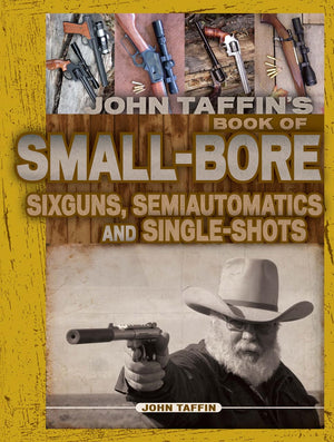 John Taffin'S Smallbore Sixguns, Semiautomatics And Singleshots