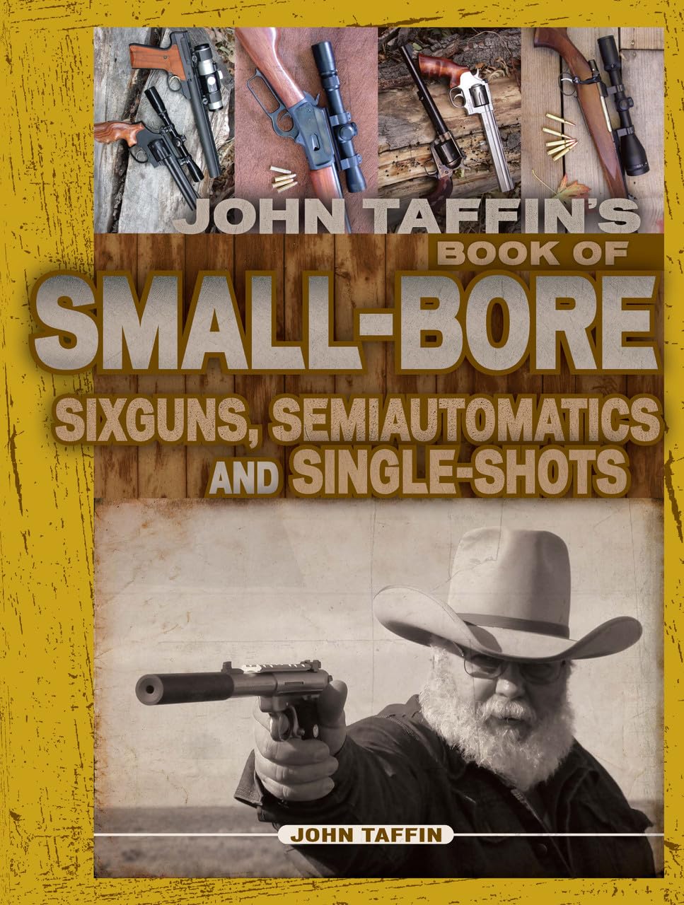 John Taffin'S Smallbore Sixguns, Semiautomatics And Singleshots