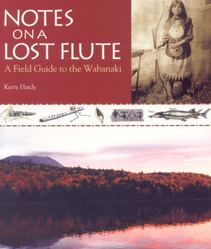 Notes on a Lost Flute: A Field Guide to the Wabanaki,Used