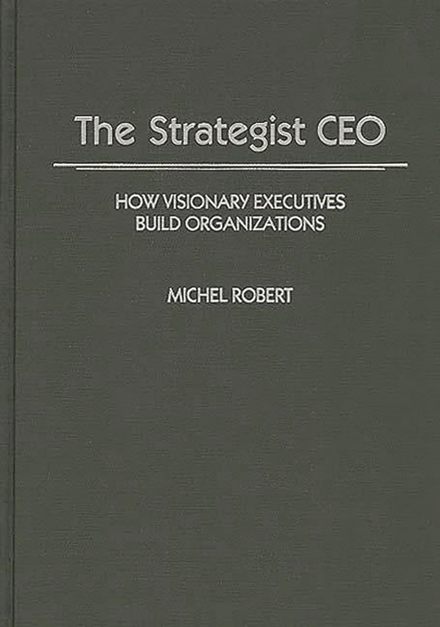 The Strategist CEO: How Visionary Executives Build Organizations,Used