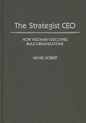 The Strategist CEO: How Visionary Executives Build Organizations,Used