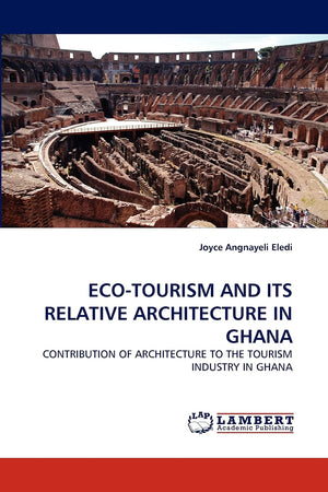 ECOTOURISM AND ITS RELATIVE ARCHITECTURE IN GHANA: CONTRIBUTION OF ARCHITECTURE TO THE TOURISM INDUSTRY IN GHANA,Used