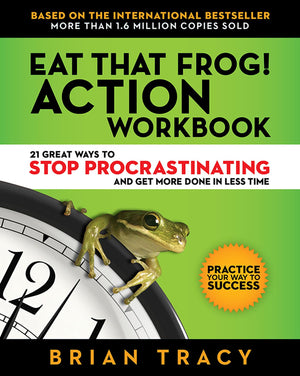 Eat That Frog! Action Workbook: 21 Great Ways to Stop Procrastinating and Get More Done in Less Time,New