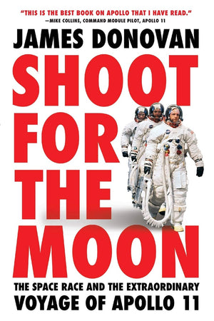 Shoot For The Moon: The Space Race And The Extraordinary Voyage Of Apollo 11