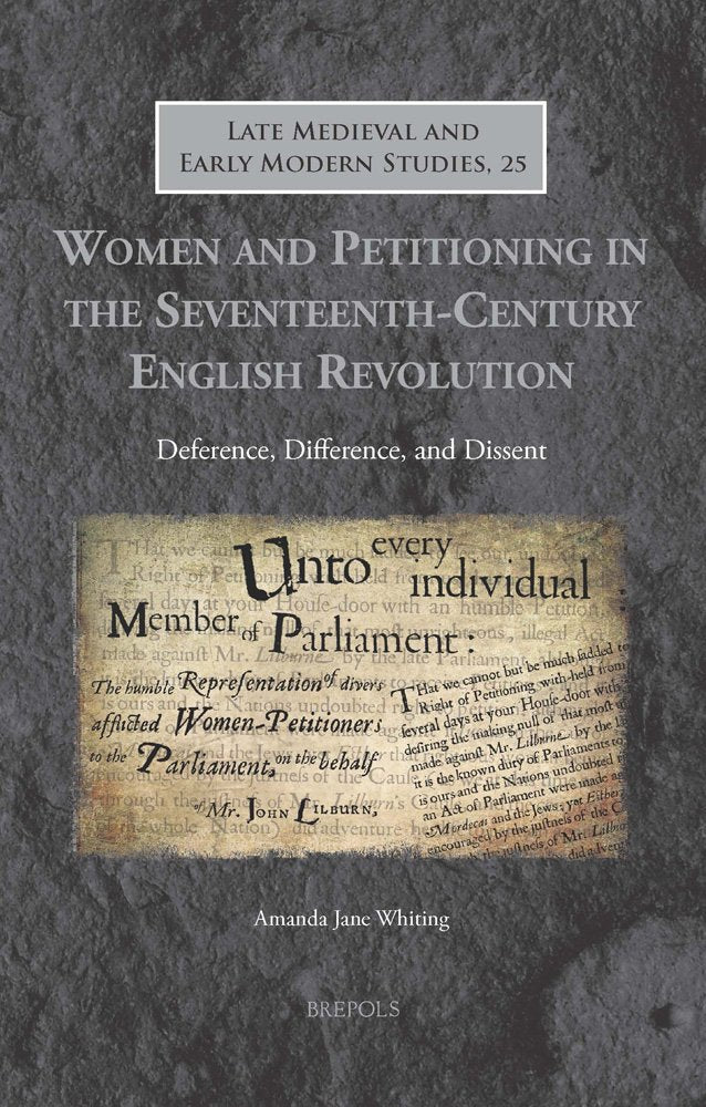 Women and Petitioning in the SeventeenthCentury English Revolution: Deference, Difference, and Dissent (Late Medieval and Early,Used