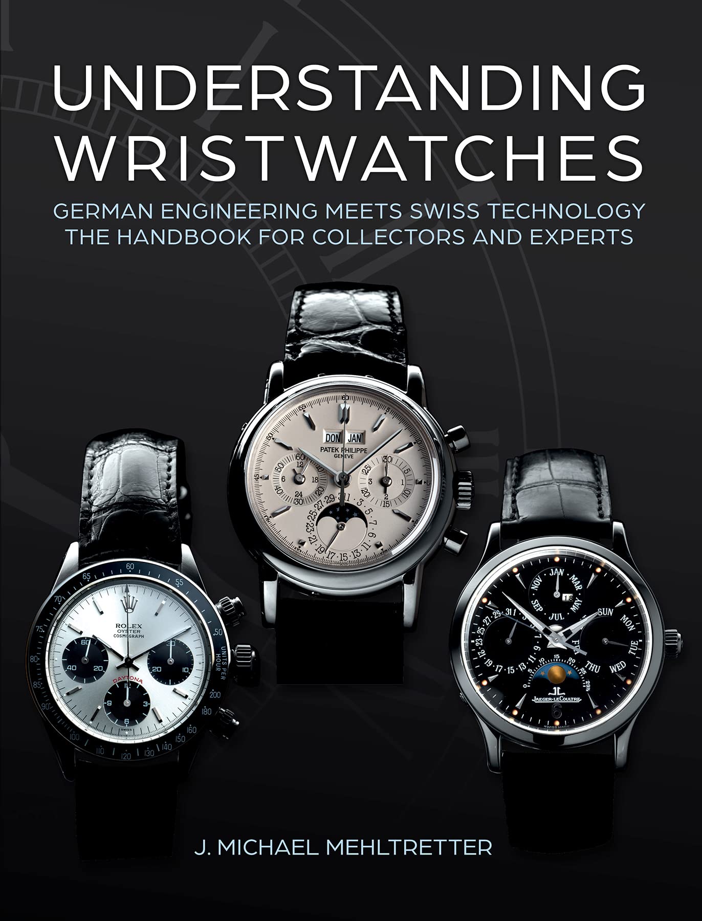 Understanding Wristwatches: German Engineering Meets Swiss Technologythe Handbook For Collectors And Experts,Used