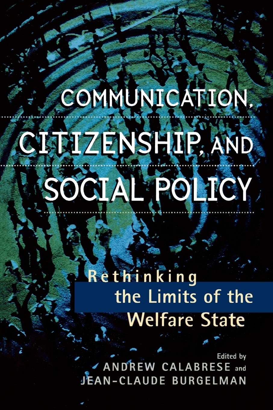 Communication, Citizenship, And Social Policy: Rethinking The Limits Of The Welfare State (Critical Media Studies: Institutions,,Used