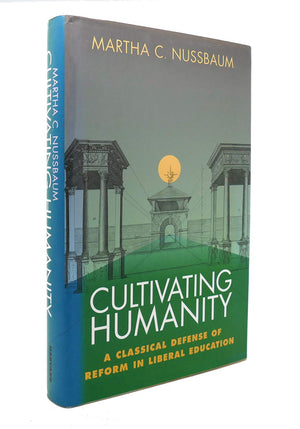 Cultivating Humanity: A Classical Defense Of Reform In Liberal Education,New