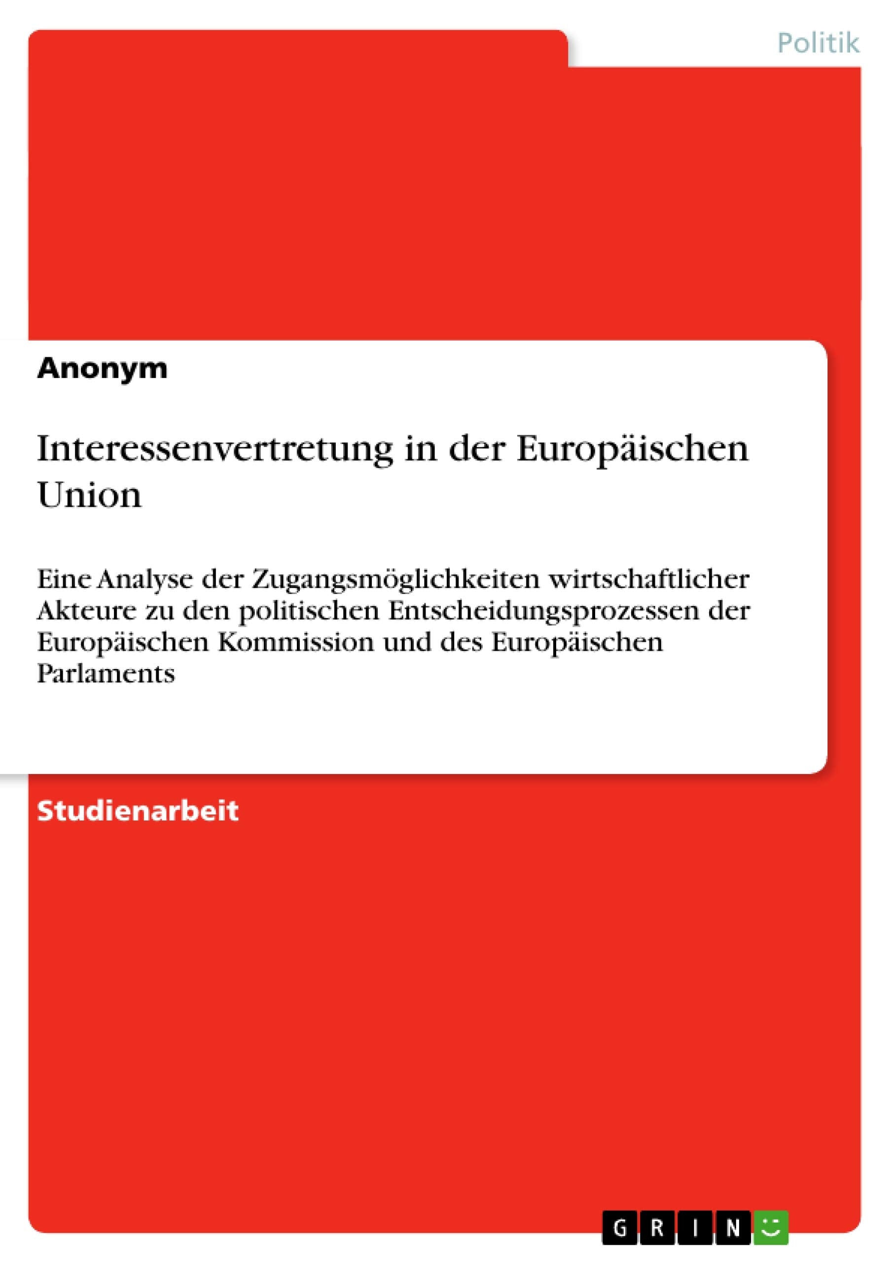 Interessenvertretung in der Europischen Union: Eine Analyse der Zugangsmglichkeiten wirtschaftlicher Akteure zu den politischen ,Used