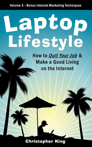 Laptop Lifestyle  How To Quit Your Job And Make A Good Living On The Internet (Volume 3  Bonus Internet Marketing Techniques),Used