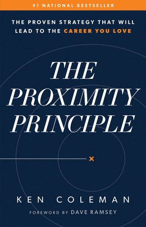The Proximity Principle: The Proven Strategy That Will Lead To A Career You Love-new