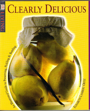 Clearly Delicious: An Illustrated Guide to Preserving, Pickling, & Bottling,Used