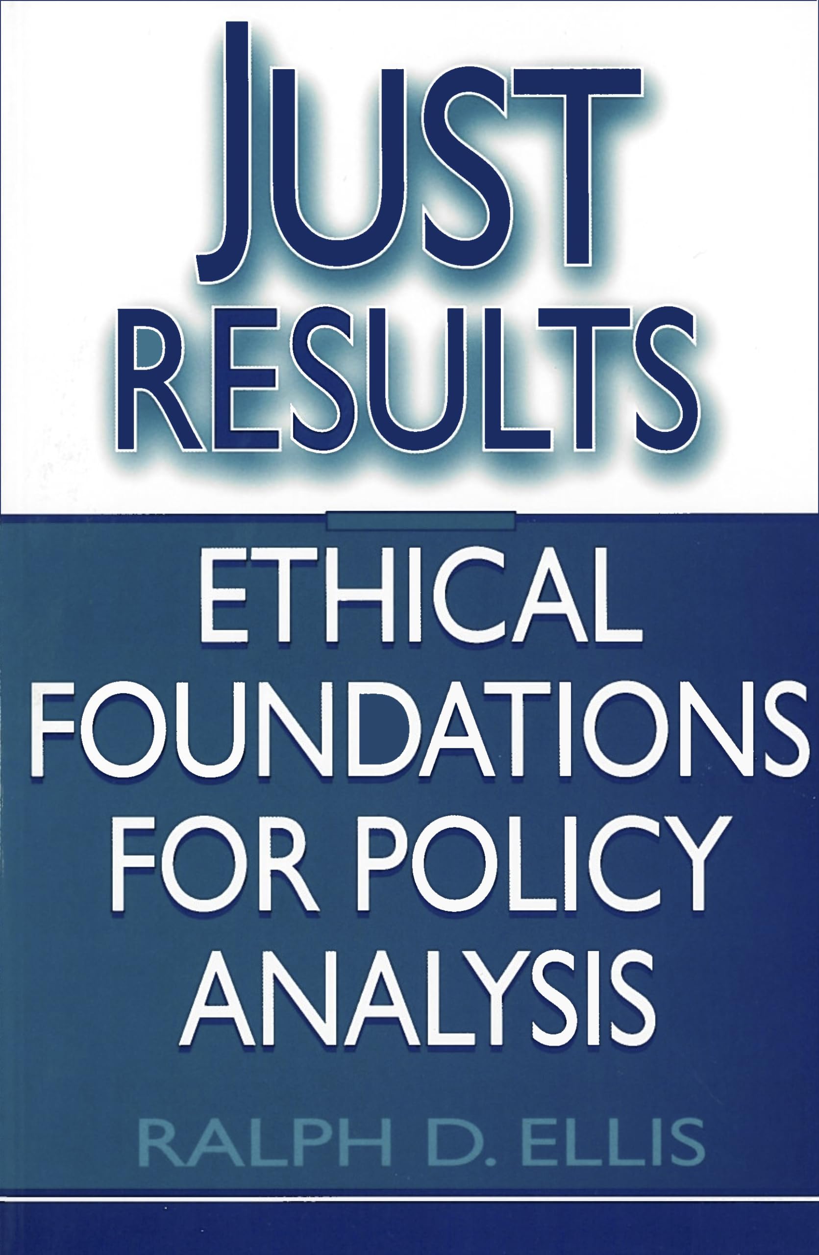 Just Results: Ethical Foundations for Policy Analysis (Not In A Series),Used