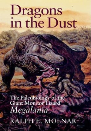 Dragons In The Dust: The Paleobiology Of The Giant Monitor Lizard Megalania