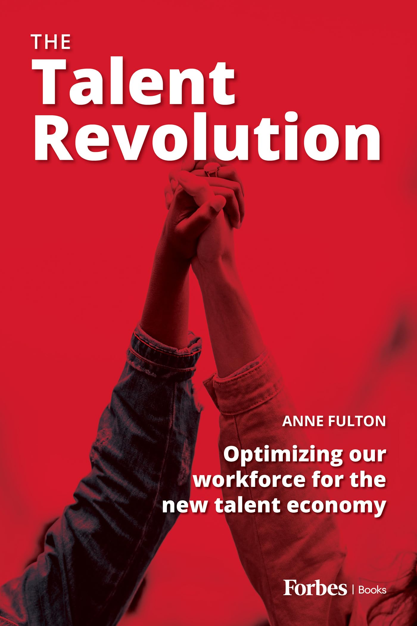 The Talent Revolution: Optimizing Our Workforce For The New Talent Economy,Used