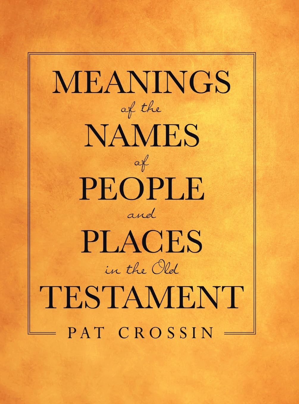 Meanings of the Names of People and Places in the Old Testament,Used