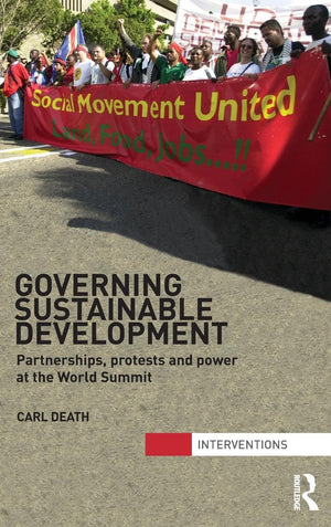 Governing Sustainable Development: Partnerships, Protests and Power at the World Summit (Interventions),New