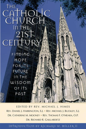 The Catholic Church In The Twentyfirst Century: Finding Hope For The Future In The Wisdom Of Its Past,New