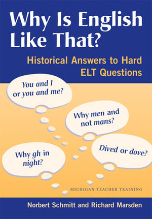 Why Is English Like That?: Historical Answers To Hard Elt Questions,New