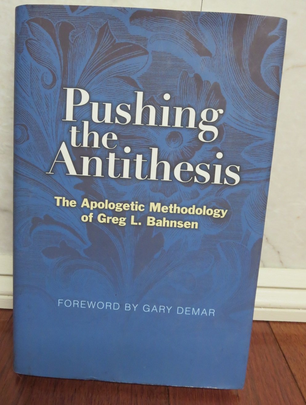 Pushing the Antithesis: The Apologetic Methodology of Greg L. Bahnsen,Used