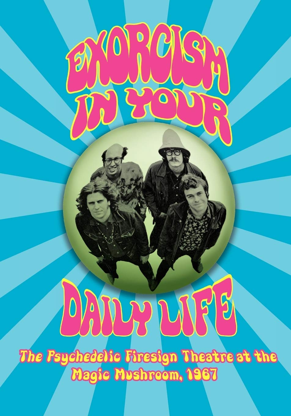 Exorcism In Your Daily Life The Psychedelic Firesign Theatre At The Magic Mushro,Used