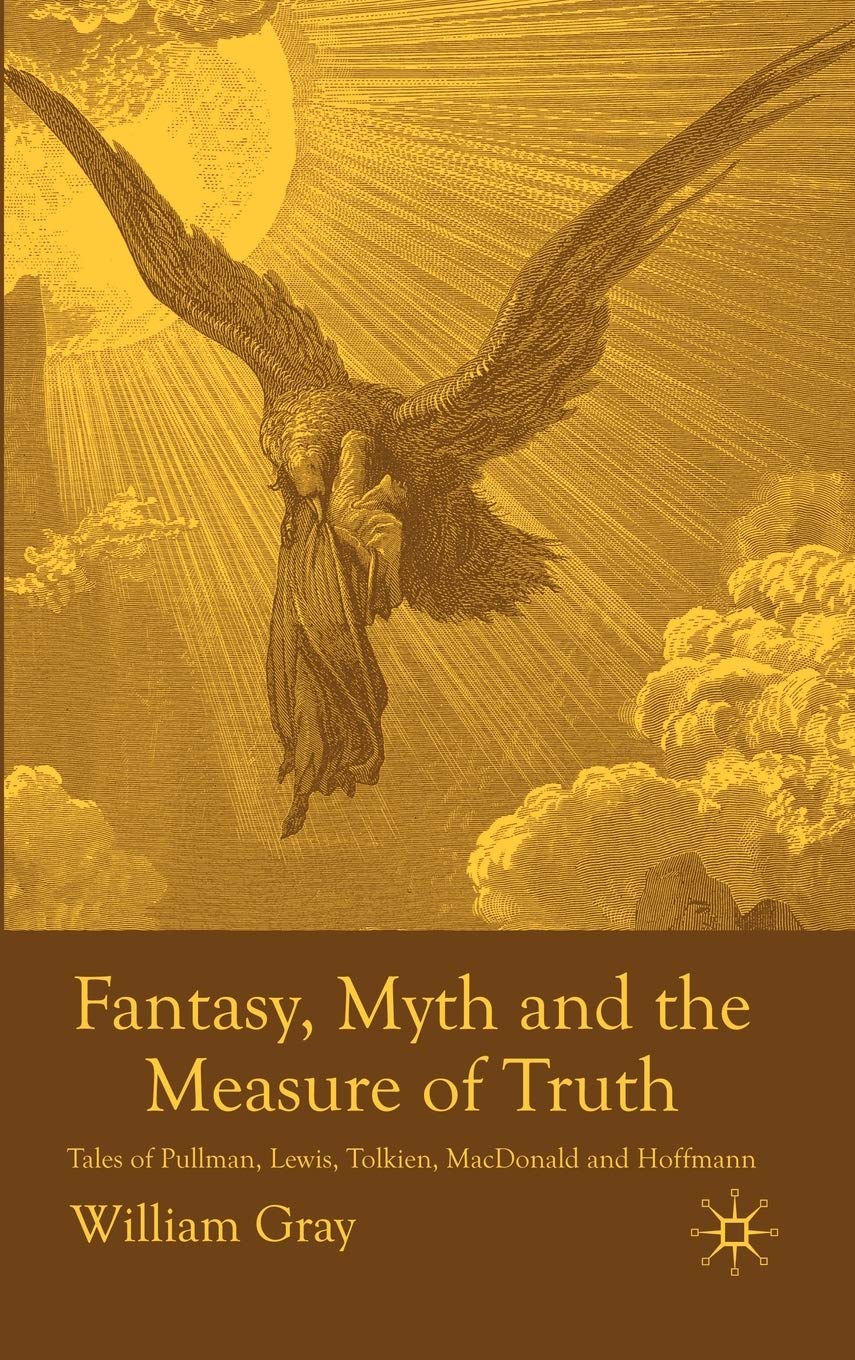 Fantasy, Myth and the Measure of Truth: Tales of Pullman, Lewis, Tolkien, MacDonald and Hoffmann,Used