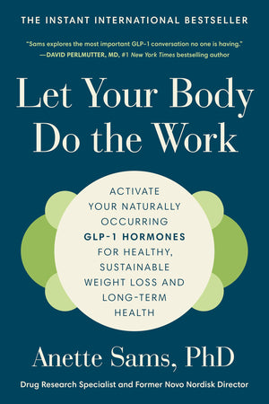 Let Your Body Do The Work: Activate Your Naturally Occurring Glp1 Hormones For Healthy, Sustainable Weight Loss And LongTerm H