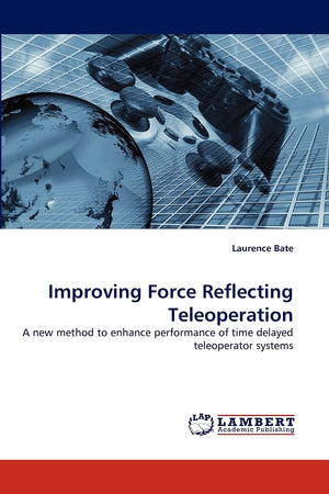 Improving Force Reflecting Teleoperation: A new method to enhance performance of time delayed teleoperator systems,Used